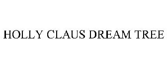 HOLLY CLAUS DREAM TREE