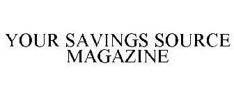 YOUR SAVINGS SOURCE MAGAZINE