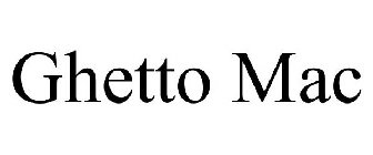 GHETTO MAC