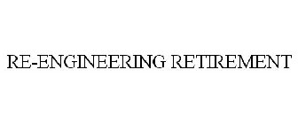 RE-ENGINEERING RETIREMENT