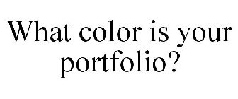 WHAT COLOR IS YOUR PORTFOLIO?