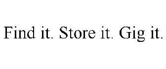 FIND IT. STORE IT. GIG IT.