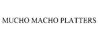 MUCHO MACHO PLATTERS
