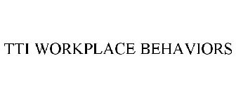 TTI WORKPLACE BEHAVIORS