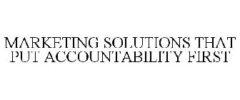 MARKETING SOLUTIONS THAT PUT ACCOUNTABILITY FIRST