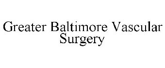 GREATER BALTIMORE VASCULAR SURGERY