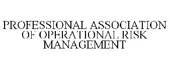 PROFESSIONAL ASSOCIATION OF OPERATIONAL RISK MANAGEMENT