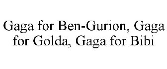GAGA FOR BEN-GURION, GAGA FOR GOLDA, GAGA FOR BIBI
