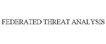 FEDERATED THREAT ANALYSIS