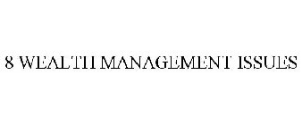 8 WEALTH MANAGEMENT ISSUES