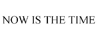 NOW IS THE TIME
