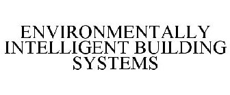 ENVIRONMENTALLY INTELLIGENT BUILDING SYSTEMS