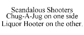 SCANDALOUS SHOOTERS CHUG-A-JUG ON ONE SIDE LIQUOR HOOTER ON THE OTHER.