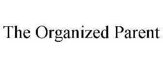 THE ORGANIZED PARENT