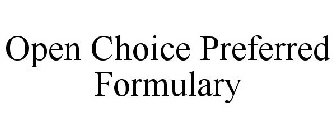 OPEN CHOICE PREFERRED FORMULARY