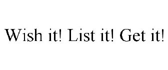 WISH IT! LIST IT! GET IT!