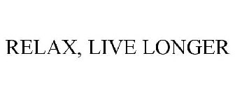 RELAX, LIVE LONGER