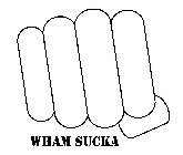 WHAM SUCKA