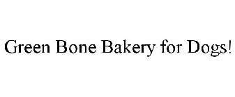 GREEN BONE BAKERY FOR DOGS!