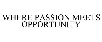 WHERE PASSION MEETS OPPORTUNITY