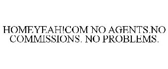 HOMEYEAH!COM NO AGENTS.NO COMMISSIONS. NO PROBLEMS.