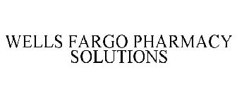 WELLS FARGO PHARMACY SOLUTIONS