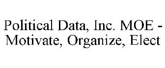 POLITICAL DATA, INC. MOE - MOTIVATE, ORGANIZE, ELECT