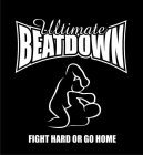 ULTIMATE BEATDOWN FIGHT HARD OR GO HOME