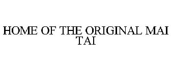 HOME OF THE ORIGINAL MAI TAI