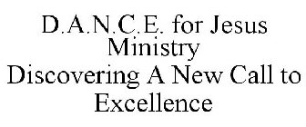 D.A.N.C.E. FOR JESUS MINISTRY DISCOVERING A NEW CALL TO EXCELLENCE