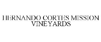 HERNANDO CORTES MISSION VINEYARDS