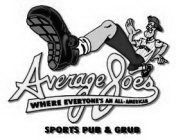 AVERAGE JOES WHERE EVERYONE'S AN ALL-AMERICAN SPORTS PUB & GRUB