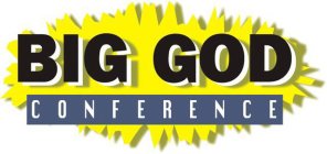 BIG GOD CONFERENCE