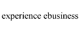 EXPERIENCE EBUSINESS