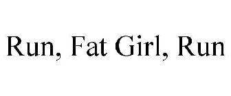 RUN, FAT GIRL, RUN