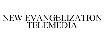 NEW EVANGELIZATION TELEMEDIA