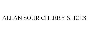 ALLAN SOUR CHERRY SLICES