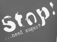 STOP! ...NEED SUGAR?