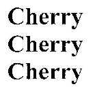 CHERRY CHERRY CHERRY