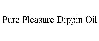 PURE PLEASURE DIPPIN OIL