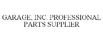 GARAGE, INC. PROFESSIONAL PARTS SUPPLIER