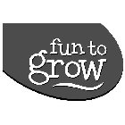 FUN TO GROW