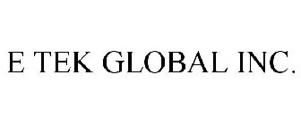 E TEK GLOBAL INC.