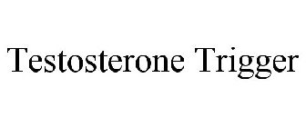 TESTOSTERONE TRIGGER