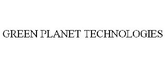 GREEN PLANET TECHNOLOGIES