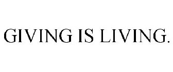 GIVING IS LIVING.