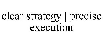 CLEAR STRATEGY | PRECISE EXECUTION