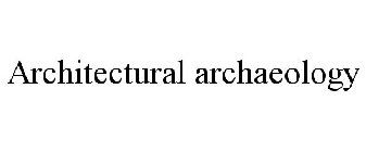 ARCHITECTURAL ARCHAEOLOGY