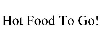 HOT FOOD TO GO!