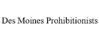 DES MOINES PROHIBITIONISTS